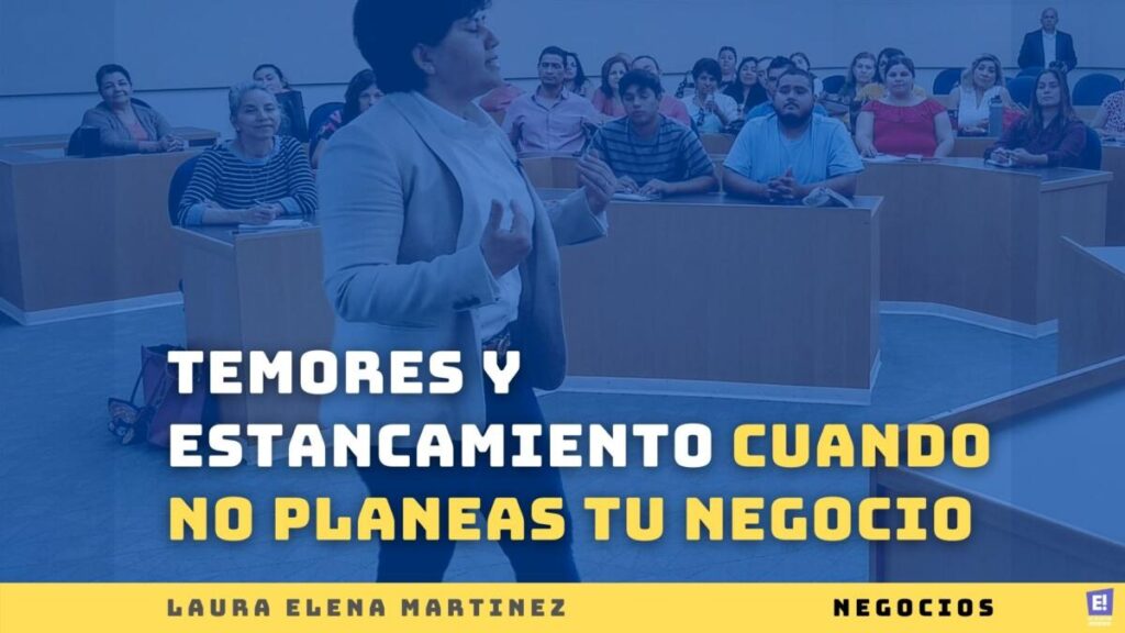 Temores y Estancamiento cuando no planeas tu NEGOCIO