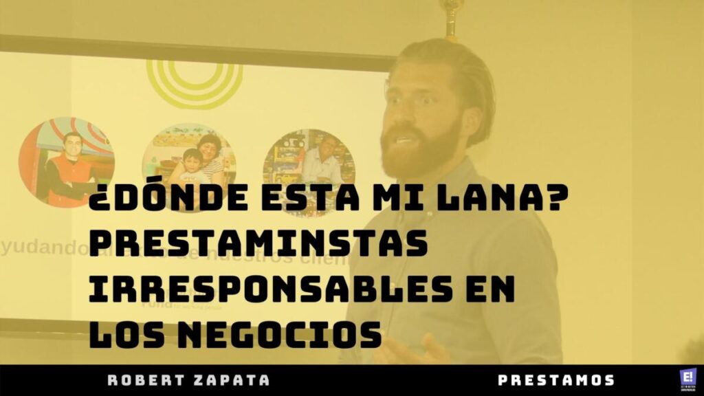 ¿Dónde esta mi lana? Prestamistas Irresponsables para Negocios