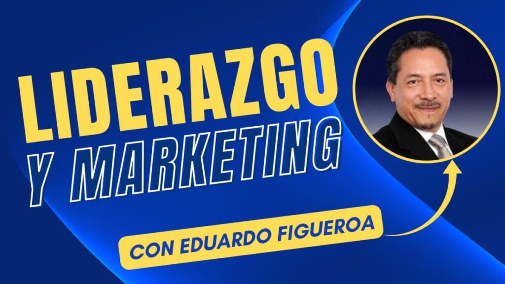 Lecciones de Liderazgo y Marketing con Eduardo Figueroa