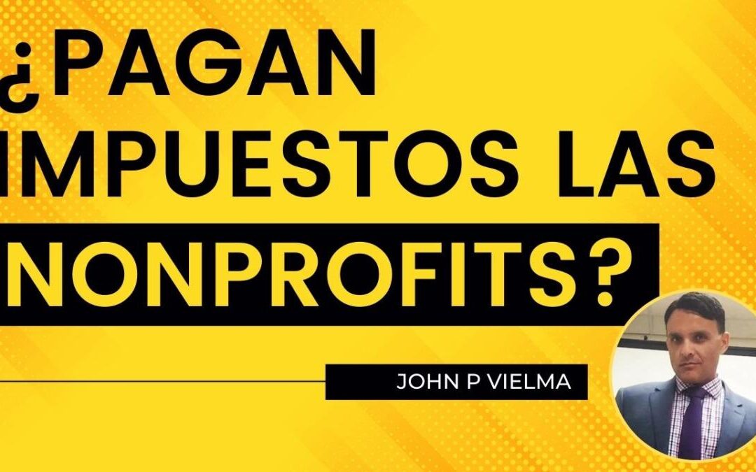 Impuestos en las Nonprofits: Lo que Toda Organización Sin Fines de Lucro Debe Saber